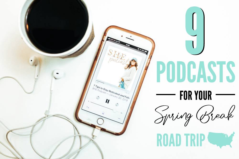 9 PODCASTS FOR YOUR SPRING BREAK ROAD TRIP